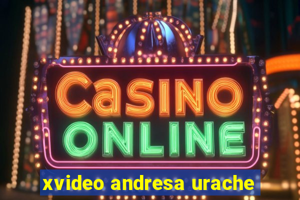 xvideo andresa urache